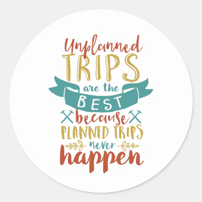 Funny Travel Quote Unplanned Trips Are The Best Classic Round Sticker ...