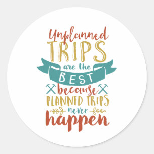 Funny Travel Quote Unplanned Trips Are The Best Classic Round Sticker
