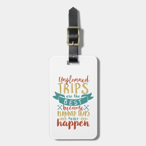 Funny Travel Quote Unplanned Trips Are The Best Luggage Tag