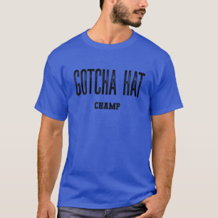 Funny Trending " Gotcha Hat " Boxing Saying T-Shirt