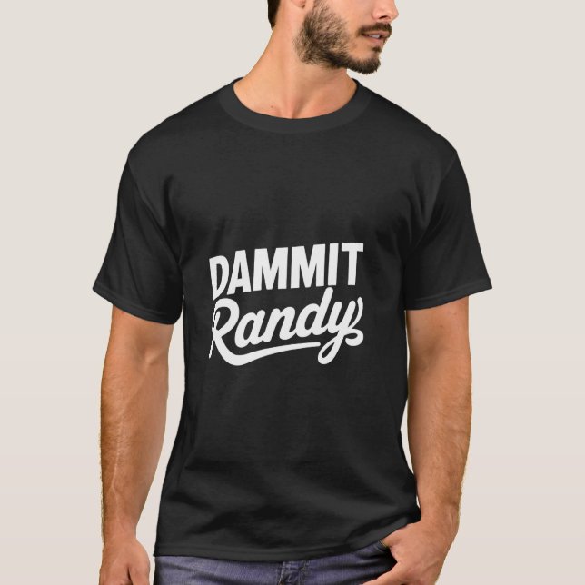 Funny Trending Meme Dammit Randy T-Shirt (Front)
