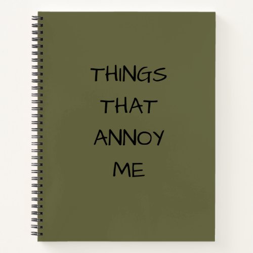Funny Trendy Cool Things That Annoy Me Notebook