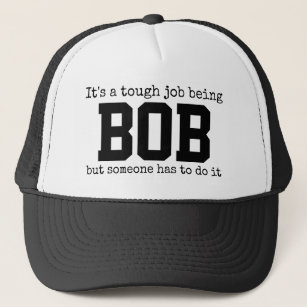 Funny Trendy Name Its a Tough Job Being Bob  Trucker Hat
