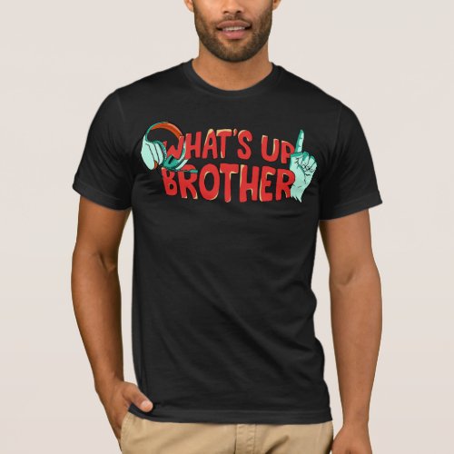 Funny Trendy Streamer _ Whats Up Brother T_Shirt