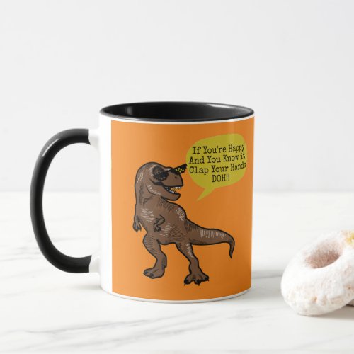 Funny Trex Dinosaur If Youre Happy  You Know It Mug