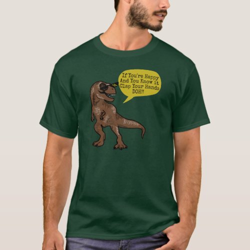Funny Trex Dinosaur If Youre Happy  You Know It T_Shirt