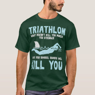 Funny Triathlete Triathlon Quotes Swimmer T-Shirt