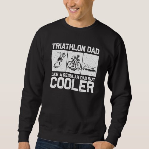Funny Triathlon  For Men Dad Swim Bike Run Triathl Sweatshirt