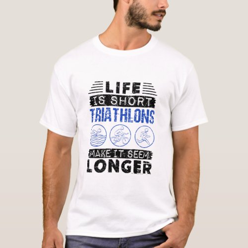 Funny Triathlon Joke Life Is Short T_Shirt