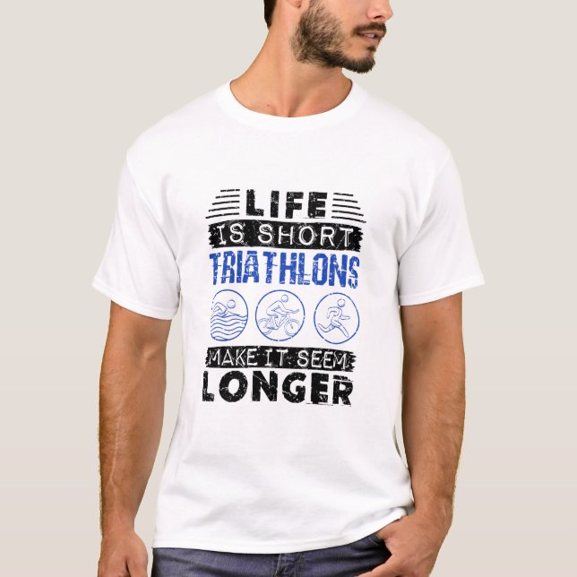 Funny Triathlon Joke Life Is Short T-Shirt (Front)
