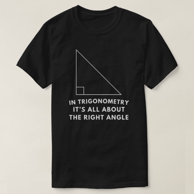Funny Trigonometry Quote | Funny Math Gift T-Shirt (Design Front)
