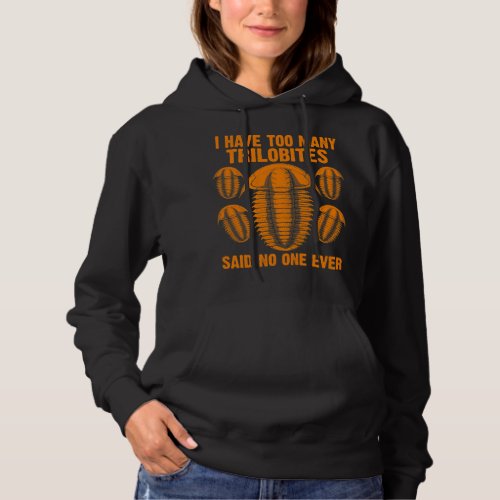 Funny Trilobites Fossil Gift Men I Have Too Many T Hoodie