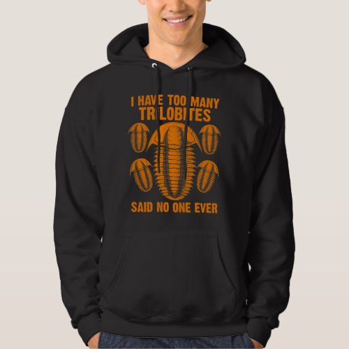 Funny Trilobites Fossil Gift Men I Have Too Many T Hoodie
