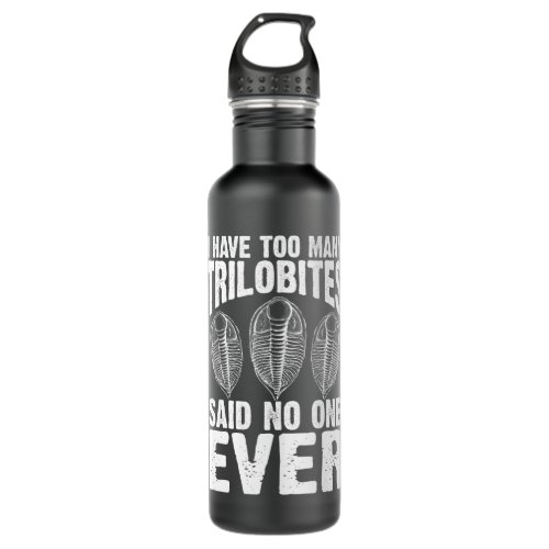 Funny Trilobites Fossil Gift Men I Have Too Many T Stainless Steel Water Bottle