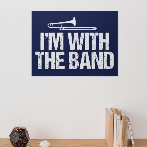 Funny Trombone Im with the Band Poster
