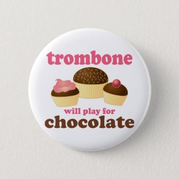 Funny Trombone Will Play For Chocolate Button by madconductor at Zazzle