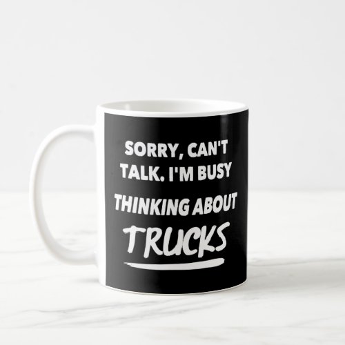 Funny Truck  Cant Talk Thinking About Truck Drivi Coffee Mug