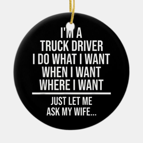Funny Truck Driver Husband Just Ask My Wife Ceramic Ornament