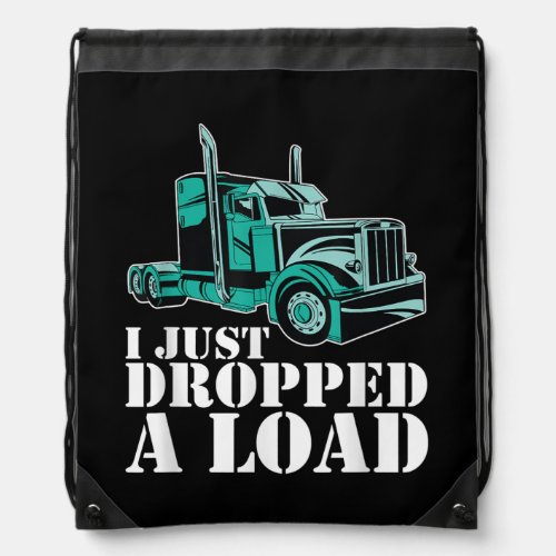 Funny Truck Driver I Just Dropped A Load Trucker Drawstring Bag