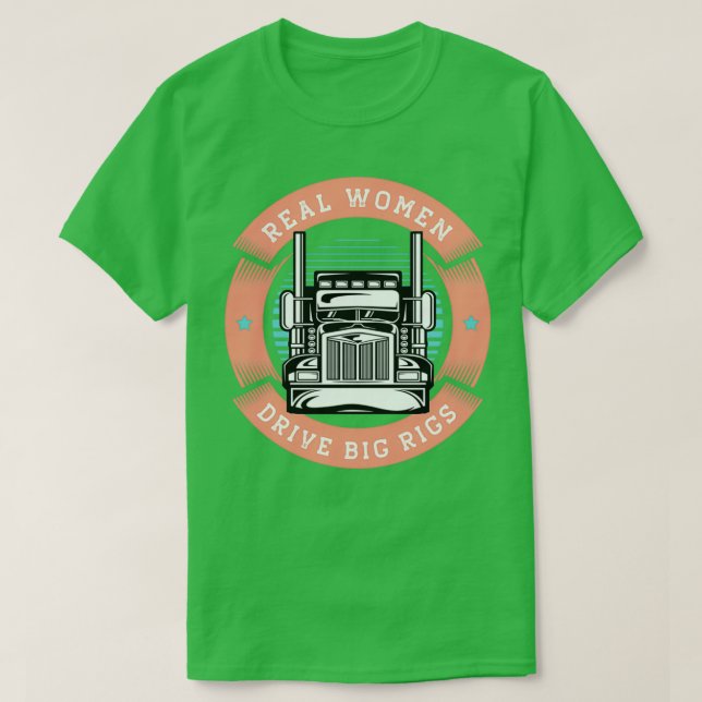 Funny Truck Driver Real Women Drive Big Rigs T-Shirt (Design Front)
