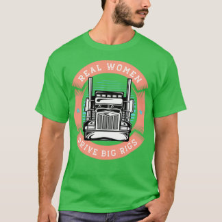 Funny Truck Driver Real Women Drive Big Rigs T-Shirt