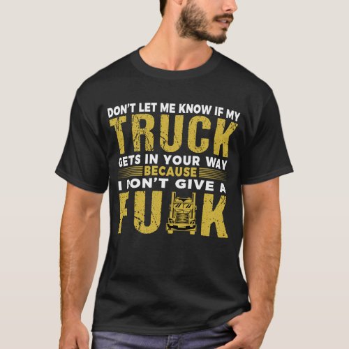 Funny Truck Driver Trucking Trucker Saying Big Rig T_Shirt