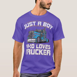 Funny Truck Just A Boy Who Loves Trucks  T-Shirt