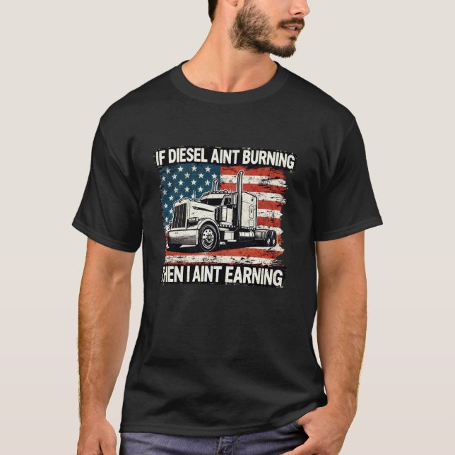 Funny Trucker Gift If Diesel Ain Burinin Then I Ai T-Shirt (Front)