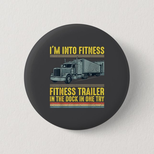 Funny Trucker Quote I'm Into Fitness Trailer Docki Button (Front)