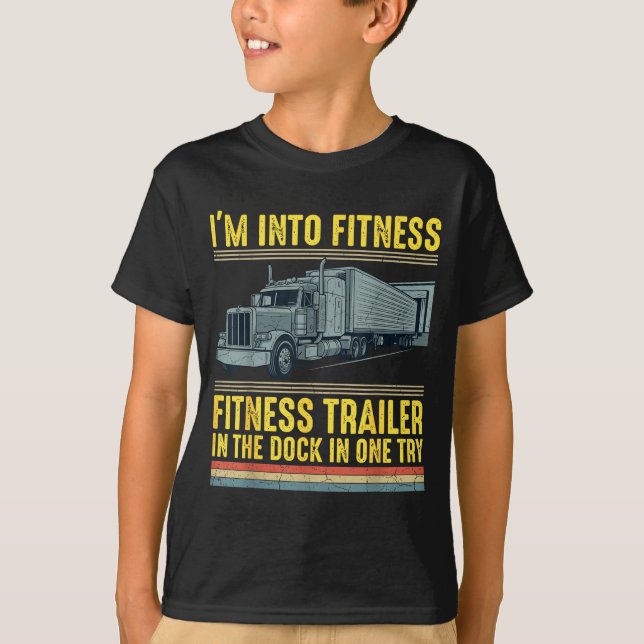 Funny Trucker Quote I'm Into Fitness Trailer Docki T-Shirt (Front)