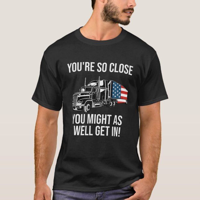 Funny Trucker Truck Driver Quote Big Rig American T-Shirt (Front)