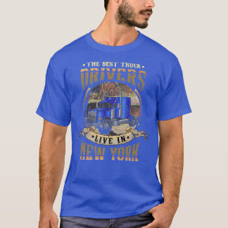 Funny Truckers THE BEST TRUCK DRIVERS LIVE IN NEW  T-Shirt