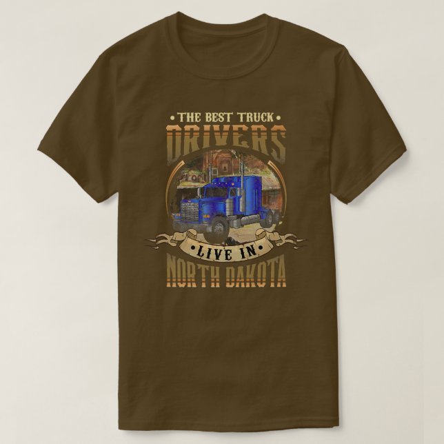 Funny Truckers THE BEST TRUCK DRIVERS LIVE IN NORT T-Shirt (Design Front)