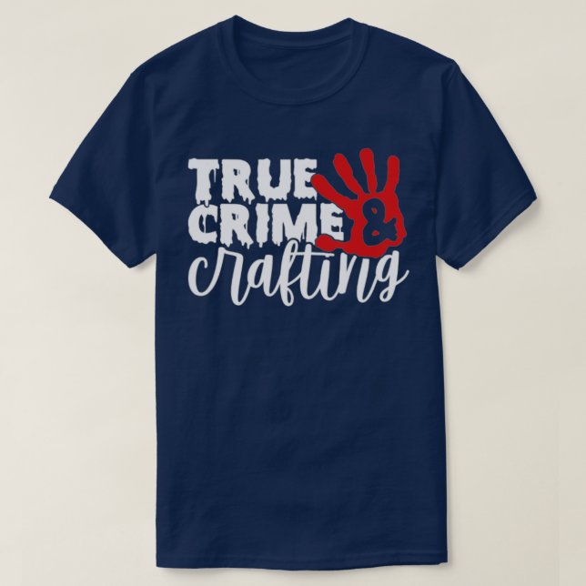 Funny True Crime and Crafting  T-Shirt (Design Front)