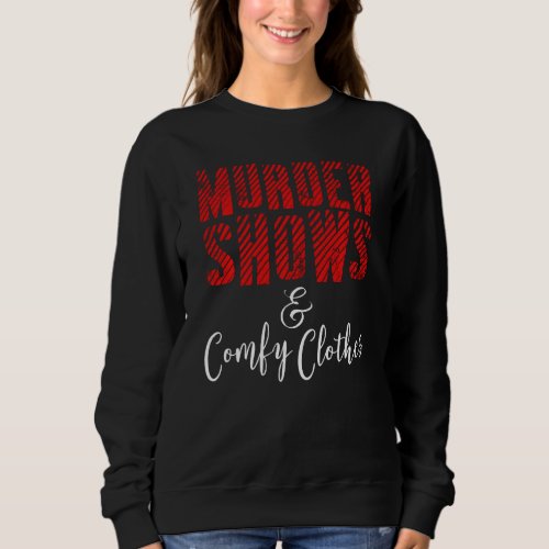 Funny True Crime Criminal Podcast Murder Shows Com Sweatshirt