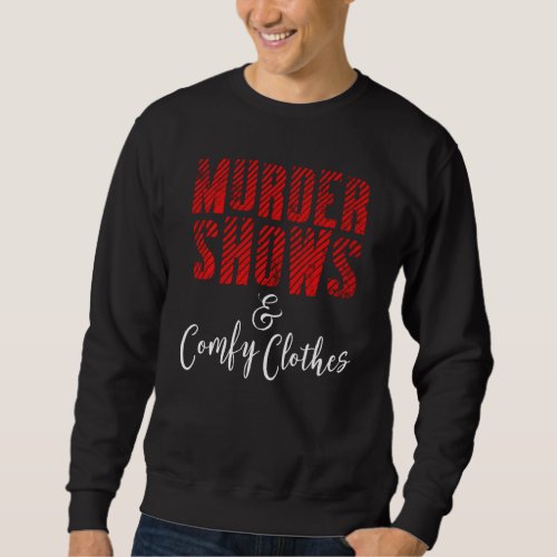 Funny True Crime Criminal Podcast Murder Shows Com Sweatshirt