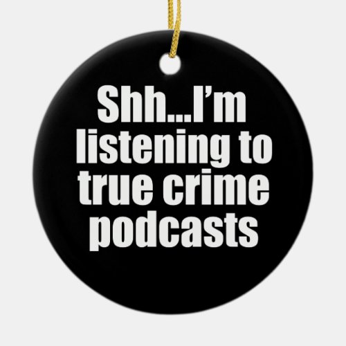 Funny True Crime Podcast Fan Ceramic Ornament