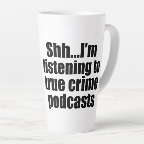 Funny True Crime Podcast Fan Latte Mug