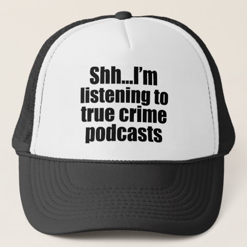 Funny True Crime Podcast Fan Trucker Hat