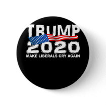 Funny TRUMP 2020 Make Liberals Cry Again Button Funny TRUMP 2020 Make Liberals Cry Again Button