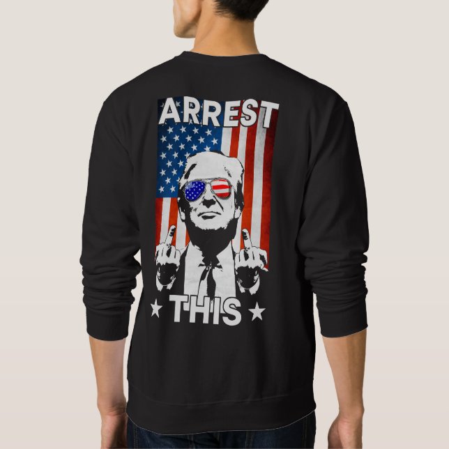 Funny Trump 2024 Arrest This American Flag 2 Sided Sweatshirt (Back)