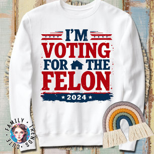Funny Trump 2024 For President 2024 I'm Voting For Sweatshirt