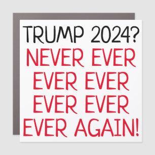 Funny "Trump 2024? Never Again" Anti-Trump T-Shirt Car Magnet