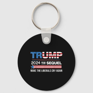 Funny Trump 2024 The Sequel Make Liberals Cry Keychain