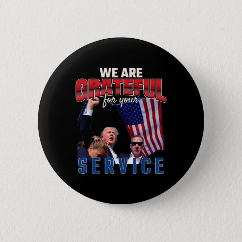 Funny Trump 2024 We Are Grateful For Your Service  Button