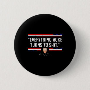 Funny Trump 34everything Woke Turns To Shit34 Poli Button
