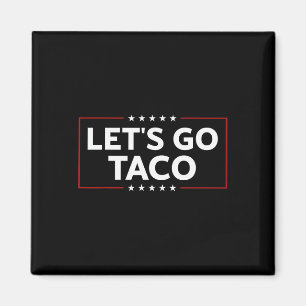 Funny Trump Always Chickens Out Let's Go Taco For  Magnet