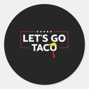 Funny Trump Always Chickens Out Let's Go Taco Meme Classic Round Sticker