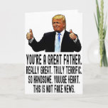 Funny Trump Birthday Card for Dad, Father's Day<br><div class="desc">Funny Trump Birthday Card for Dad,  Father's Day Card. Funny Great Dad Donald Trump Father's Day Gift "You're a Great Dad. Really Great. Truly Terrific. So Handsome. Yuuuge Heart. This Is Not Fake News". Funny Gift For Dad,  Father's Day and Fathers Birthday.</div>