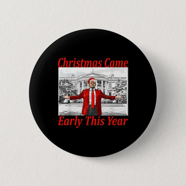 Funny Trump Christmas Came Early This Year 2024 2  Button (Front)